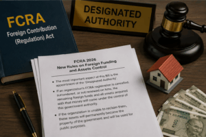 FCRA 2026: विदेशी फंडिंग और संपत्तियों का नया नियंत्रण